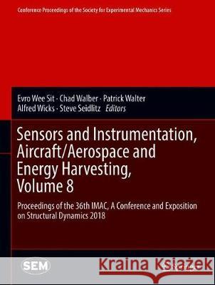 Sensors and Instrumentation, Aircraft/Aerospace and Energy Harvesting, Volume 8: Proceedings of the 36th Imac, a Conference and Exposition on Structur Wee Sit, Evro 9783319746418 Springer - książka