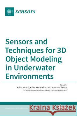 Sensors and Techniques for 3D Object Modeling in Underwater Environments Fabio Menna Fabio Remondino Hans-Gerd Maas 9783038422228 Mdpi AG - książka