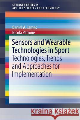 Sensors and Wearable Technologies in Sport: Technologies, Trends and Approaches for Implementation James, Daniel a. 9789811009914 Springer - książka