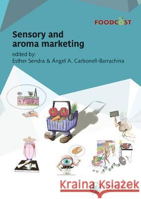 Sensory and aroma marketing: 2017 Esther Sendra-Nadal Angel A. Carbonell-Barrachina  9789086862986 Wageningen Academic Publishers - książka