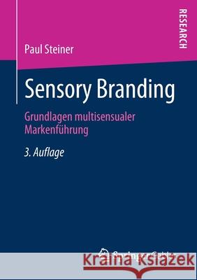 Sensory Branding: Grundlagen Multisensualer Markenführung Steiner, Paul 9783658298296 Springer Gabler - książka