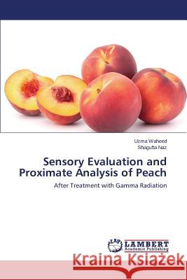 Sensory Evaluation and Proximate Analysis of Peach Waheed Uzma 9783659743269 LAP Lambert Academic Publishing - książka