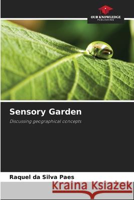 Sensory Garden Paes, Raquel da Silva 9786209589416 Our Knowledge Publishing - książka