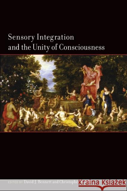 Sensory Integration and the Unity of Consciousness David Bennett Christopher Hill  9780262545730 MIT Press - książka