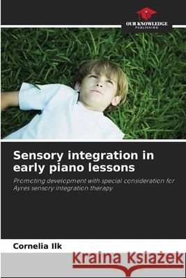 Sensory integration in early piano lessons Ilk, Cornelia 9786209288937 Our Knowledge Publishing - książka