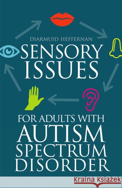Sensory Issues for Adults with Autism Spectrum Disorder Diarmuid Heffernan 9781849056618 Jessica Kingsley Publishers Ltd - książka