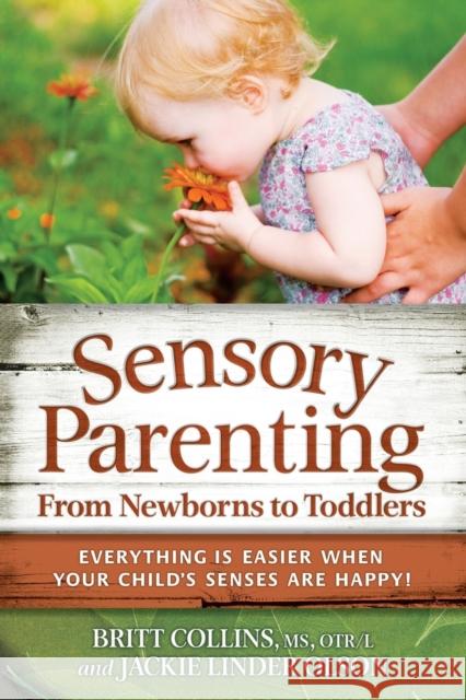 Sensory Parenting, from Newborns to Toddlers: Everything Is Easier When Your Child's Senses Are Happy! Collins, Britt 9781935567226  - książka