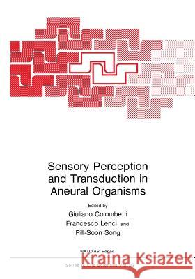 Sensory Perception and Transduction in Aneural Organisms: Proceedings of a NATO Asi Held in Volterra, Italy, September 3-14, 1984 Colombetti, Giuliano 9781461295112 Springer - książka