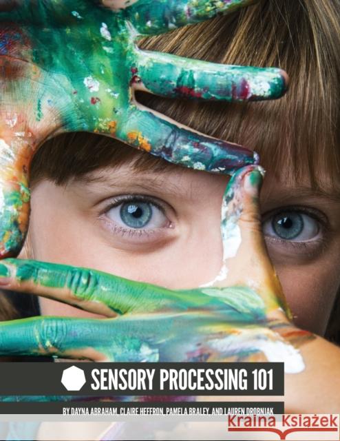 Sensory Processing 101 Dayna Abraham Claire Heffron Pamel Lauren Drobnjak 9780692518366 Lla Media LLC - książka