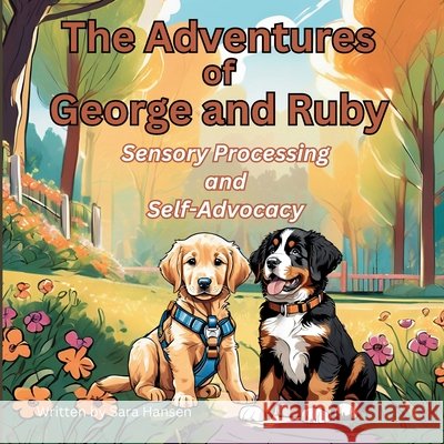 Sensory Processing and Self-Advocacy: The Adventures of George and Ruby, Book 5 Hansen, Sara 9798998898396 Grove Publishing, LLC - książka
