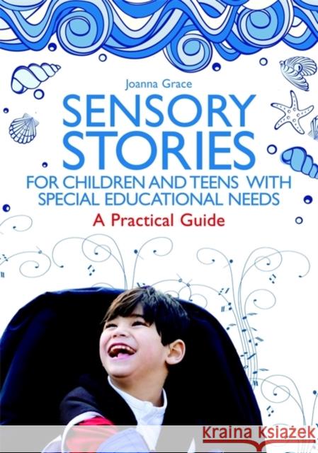 Sensory Stories for Children and Teens with Special Educational Needs: A Practical Guide Grace, Joanna 9781849054843 Jessica Kingsley Publishers - książka