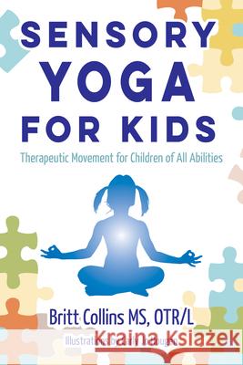 Sensory Yoga for Kids: Therapeutic Movement for Children of All Abilities Britt Collins 9781935567486 Sensory Focus LLC - książka