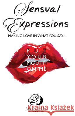 Sensual Expressions: MAKING LOVE IN WHAT YOU SAY...Put Your Mouth On Me Mocha 9781634137492 Mill City Press, Inc. - książka