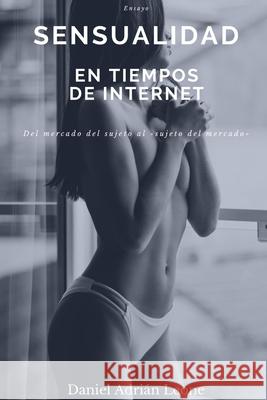 Sensualidad en tiempos de Internet Daniel Adrián Leone 9781794740303 Lulu.com - książka