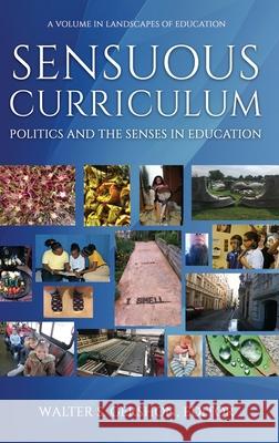 Sensuous Curriculum: Politics and the Senses in Education (HC) Gershon, Walter S. 9781641135825 Eurospan (JL) - książka