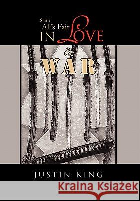 Sent: All's Fair in Love and War King, Justin 9781456887315 Xlibris Corporation - książka