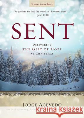 Sent Youth Study Book: Delivering the Gift of Hope at Christmas Jorge Acevedo Lanecia A. Rouse Rachel Billups 9781501801143 Abingdon Press - książka