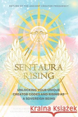Sentaura Rising: Return Of The Ancient Creator Frequency Natali Brown Georgina Curnow Sharlene Ellis 9780646732220 Nevaya Publishing - książka