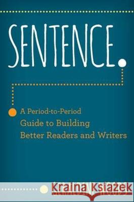 Sentence.: A Period-To-Period Guide to Building Better Readers and Writers Woods, Geraldine 9780393714814 W. W. Norton & Company - książka