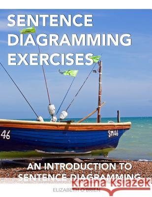 Sentence Diagramming Exercises: An Introduction to Sentence Diagramming Elizabeth O'Brien 9781475194371 Createspace Independent Publishing Platform - książka