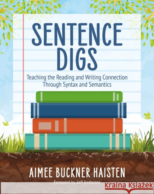Sentence Digs: Teaching Reading and Writing Reciprocity Through Syntax and Semantics Aimee Buckner Haisten 9781032841861 Routledge - książka