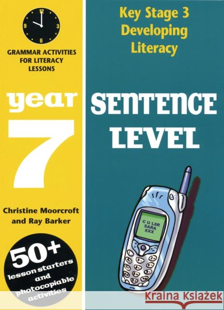 Sentence Level: Year 7 : Grammar Activities for Literacy Lessons Ray Barker Christine Moorcroft 9780713664836 A & C BLACK PUBLISHERS LTD - książka