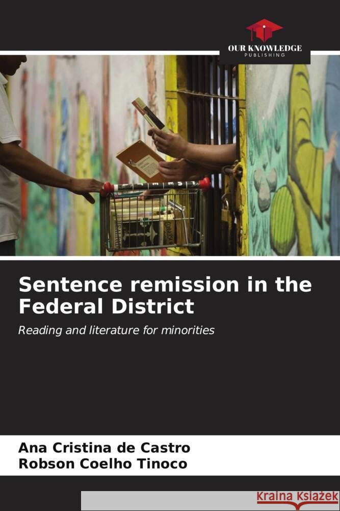 Sentence remission in the Federal District de Castro, Ana Cristina, Coelho Tinoco, Robson 9786206576815 Our Knowledge Publishing - książka