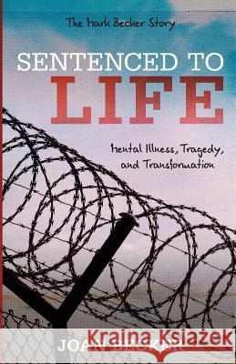 Sentenced to Life: Mental Illness, Tragedy, and Transformation Joan Becker 9781625860262 Credo House Publishers - książka