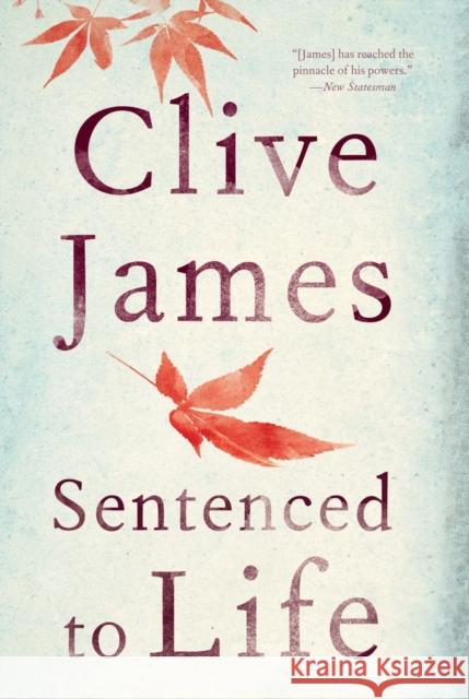 Sentenced to Life: Poems Clive James 9781631491726 Liveright Publishing Corporation - książka