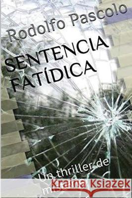 Sentencia Fatídica: Un thriller de misterio Pascolo, Rodolfo 9781541147713 Createspace Independent Publishing Platform - książka