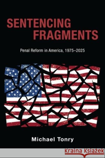 Sentencing Fragments: Penal Reform in America, 1975-2025 Michael H. Tonry 9780190204686 Oxford University Press, USA - książka