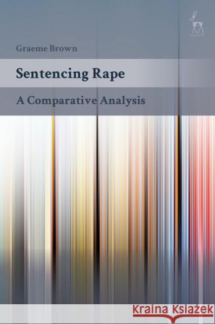 Sentencing Rape: A Comparative Analysis Graeme Brown 9781509917570 Hart Publishing - książka