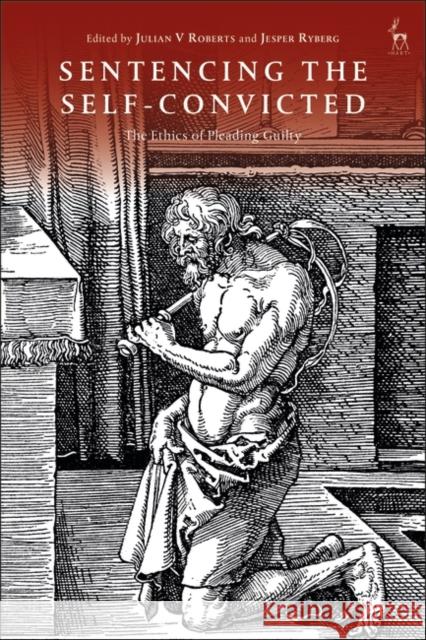 Sentencing the Self-Convicted: The Ethics of Pleading Guilty Roberts, Julian V. 9781509957439 BLOOMSBURY ACADEMIC - książka