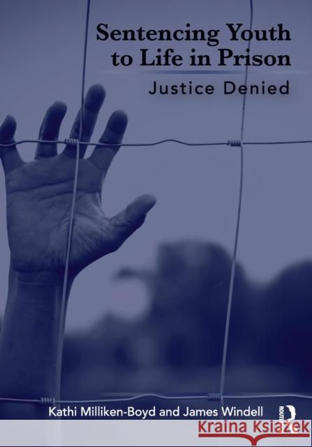 Sentencing Youth to Life in Prison: Justice Denied Milliken-Boyd, Kathi 9781032064420 Routledge - książka