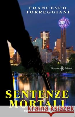 Sentenze mortali: Un poliziesco incalzante, un thriller dalle tinte fosche Francesco Torreggiani 9788868675691 Gilgamesh Edizioni - książka