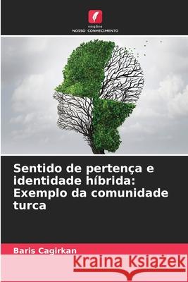 Sentido de pertença e identidade híbrida: Exemplo da comunidade turca Cagirkan, Baris 9783330516526 Edições Nosso Conhecimento - książka