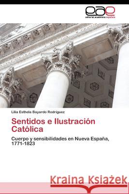 Sentidos e Ilustración Católica Bayardo Rodríguez Lilia Esthela 9783844339253 Editorial Academica Espanola - książka