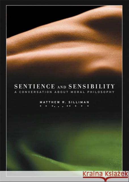 Sentience and Sensibility: A Conversation about Moral Philosophy Matthew R. Silliman 9781930972070 Parmenides Publishing - książka