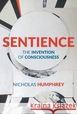 Sentience: The Invention of Consciousness Nicholas Humphrey 9780262047944 MIT Press - książka