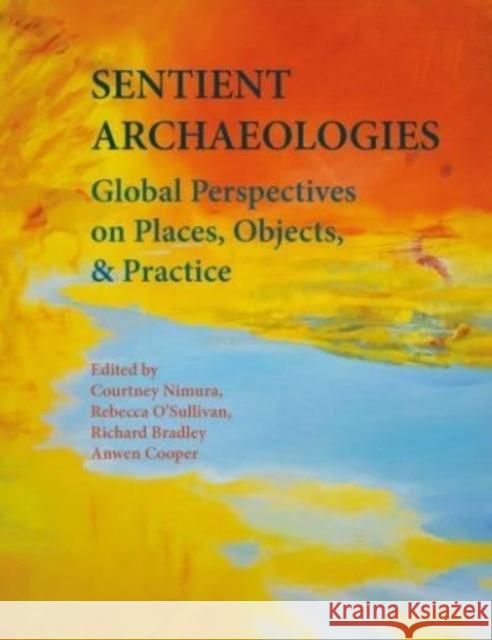 Sentient Archaeologies: Global Perspectives on Places, Objects, and Practice  9781789259322 Oxbow Books - książka