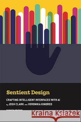 Sentient Design: Crafting Intelligent Interfaces with AI Josh Clark Veronika Kindred John Maeda 9781959029182 Rosenfeld Media - książka