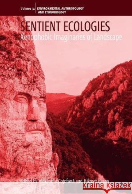 Sentient Ecologies: Xenophobic Imaginaries of Landscape Alexandra Coțofană Hikmet Kuran 9781800736627 Berghahn Books - książka