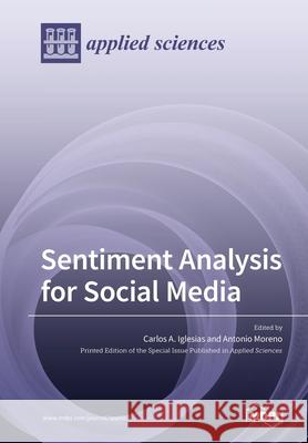 Sentiment Analysis for Social Media Carlos A. Iglesias Antonio Moreno 9783039285723 Mdpi AG - książka