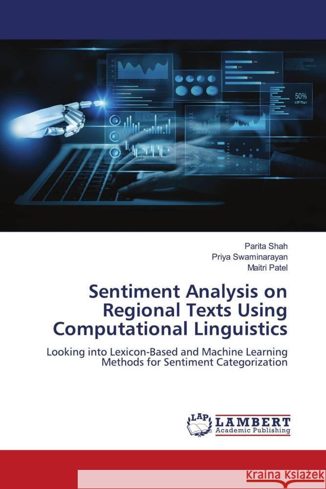 Sentiment Analysis on Regional Texts Using Computational Linguistics Shah, Parita, Swaminarayan, Priya, Patel, Maitri 9786208438050 LAP Lambert Academic Publishing - książka