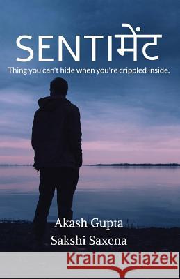 Sentiment: Thing you can't hide when you're crippled inside. Akash Gupta 9781684660230 Notion Press - książka