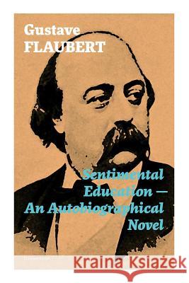 Sentimental Education - An Autobiographical Novel (Complete Edition) Gustave Flaubert 9788027333585 E-Artnow - książka