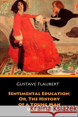 Sentimental Education; Or, The History of a Young Man. Volume 2 Flaubert, Gustave 9781546430865 Createspace Independent Publishing Platform - książka