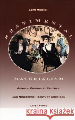 Sentimental Materialism: Gender, Commodity Culture, and Nineteenth-Century American Literature Merish, Lori 9780822324805 Duke University Press - książka