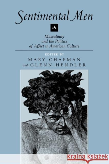 Sentimental Men: Masculinity and the Politics of Affect in American Culture Chapman, Mary 9780520216228 University of California Press - książka