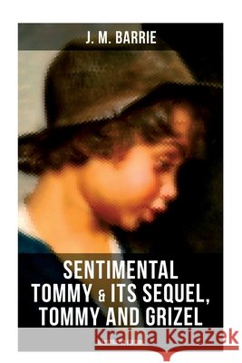 Sentimental Tommy & Its Sequel, Tommy and Grizel (Illustrated Edition): Tale of a Young Orphan Boy Growing Up in London & Scotland J. M. Barrie 9788027276356 Musaicum Books - książka